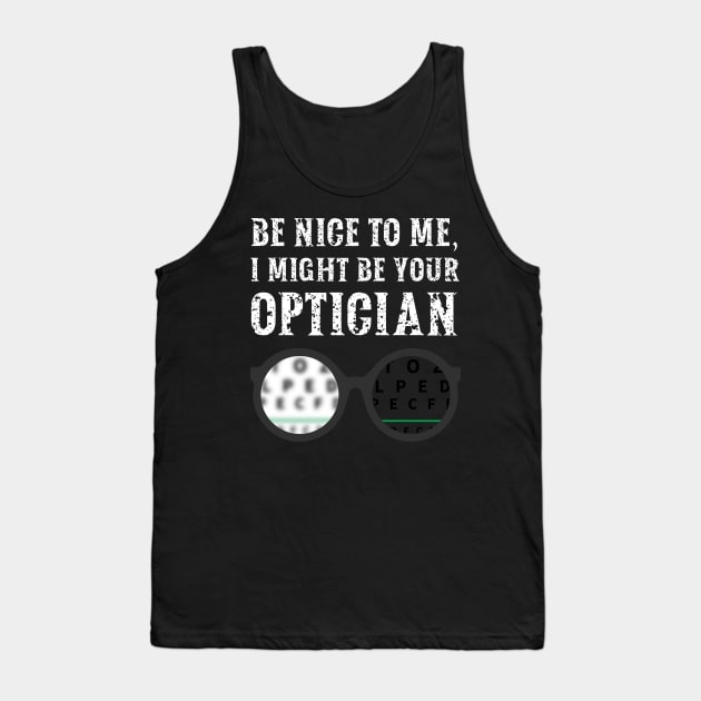 Be nice to me, I might be your Optician Tank Top by  WebWearables